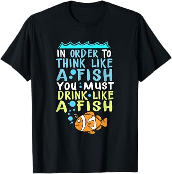 In Order To Think Like A Fish Shirt Fishing Quote T-Shirt