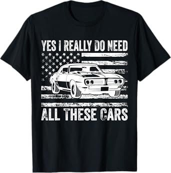 Yes I Really Do Need All These Cars Garage Funny Dad Men T-Shirt