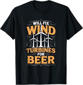 Windmill Operator Technician, Will Fix Wind Turbine for Beer T-Shirt
