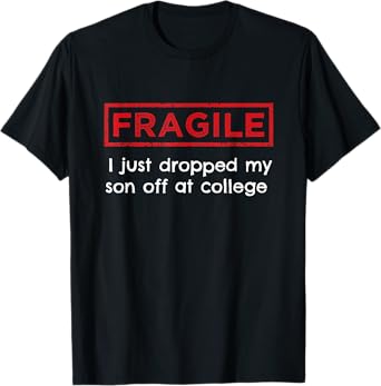 Fragile I Just Dropped My Son Off at College Parents T-Shirt