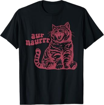 Aur Naur Funny Aur Naur Meme Cat Vintage Animal Sayings T-Shirt