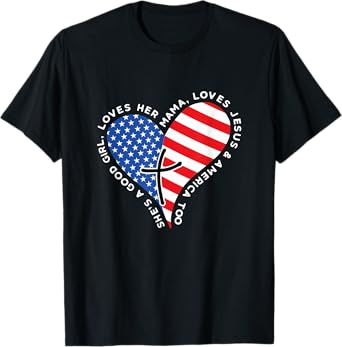 She's A Good Girl Loves Her Mama Jesus And America Too Heart T-Shirt