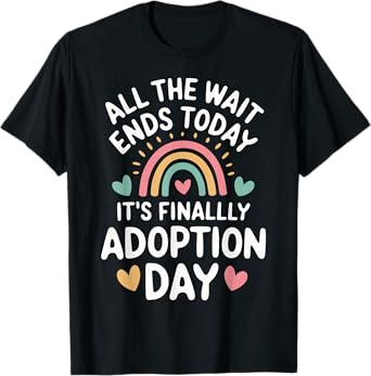 All The Wait Ends Today It's Finally Adoption Day T-Shirt
