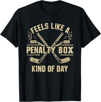 Feels Like A Penalty Box Kind Of Day, Hockey Penalty Box T-Shirt