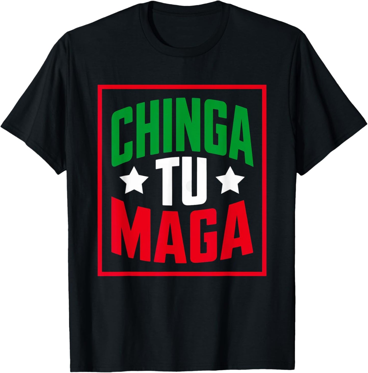 Chinga Tu MAGA funny Political Tee Mexican pride T-Shirt