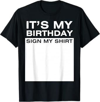 It's My Birthday Sign My Shirt Funny Men Women Boys Girls T-Shirt