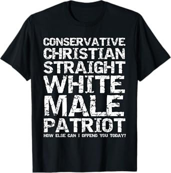 Offended? Conservative Christian Straight White Male Patriot T-Shirt