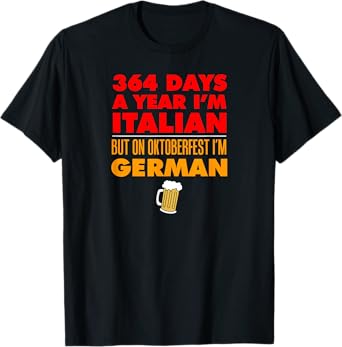 Oktoberfest Italian 364 Days Year Today I'm German T-Shirt