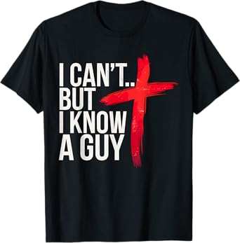 I can't but I know a Guy Jesus Christian T-Shirt