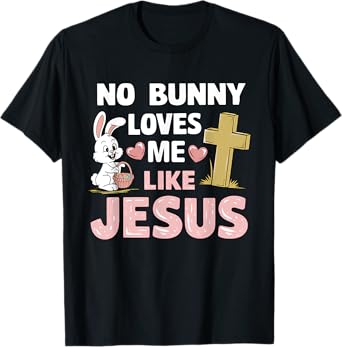 Easter Day No Bunny Loves Me Like Jesus Christian Religious T-Shirt