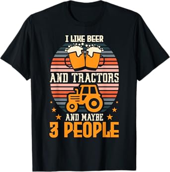 I Like Beer And Tractors And Maybe 3 People Farming Farm T-Shirt