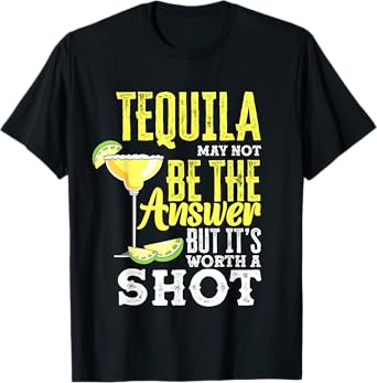 Tequila May Not Be The Answer But It's Worth A Shot Funny T-Shirt