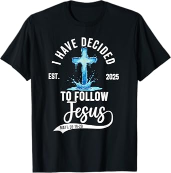 i have decided to follow Jesus Baptized baptism 2025 T-Shirt
