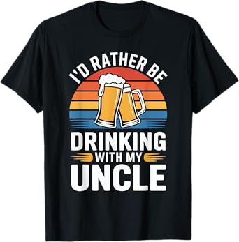 I'd Rather Be Drinking with My Uncle Nephew Niece Beer Lover T-Shirt