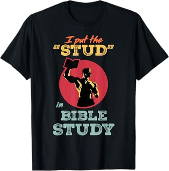 I Put the Stud in Bible Study Christian Menโs Ministry T-Shirt