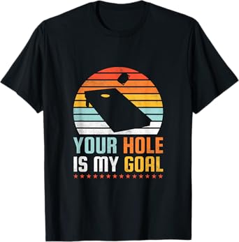 Your Hole Is My Goal, Cornhole T-Shirt