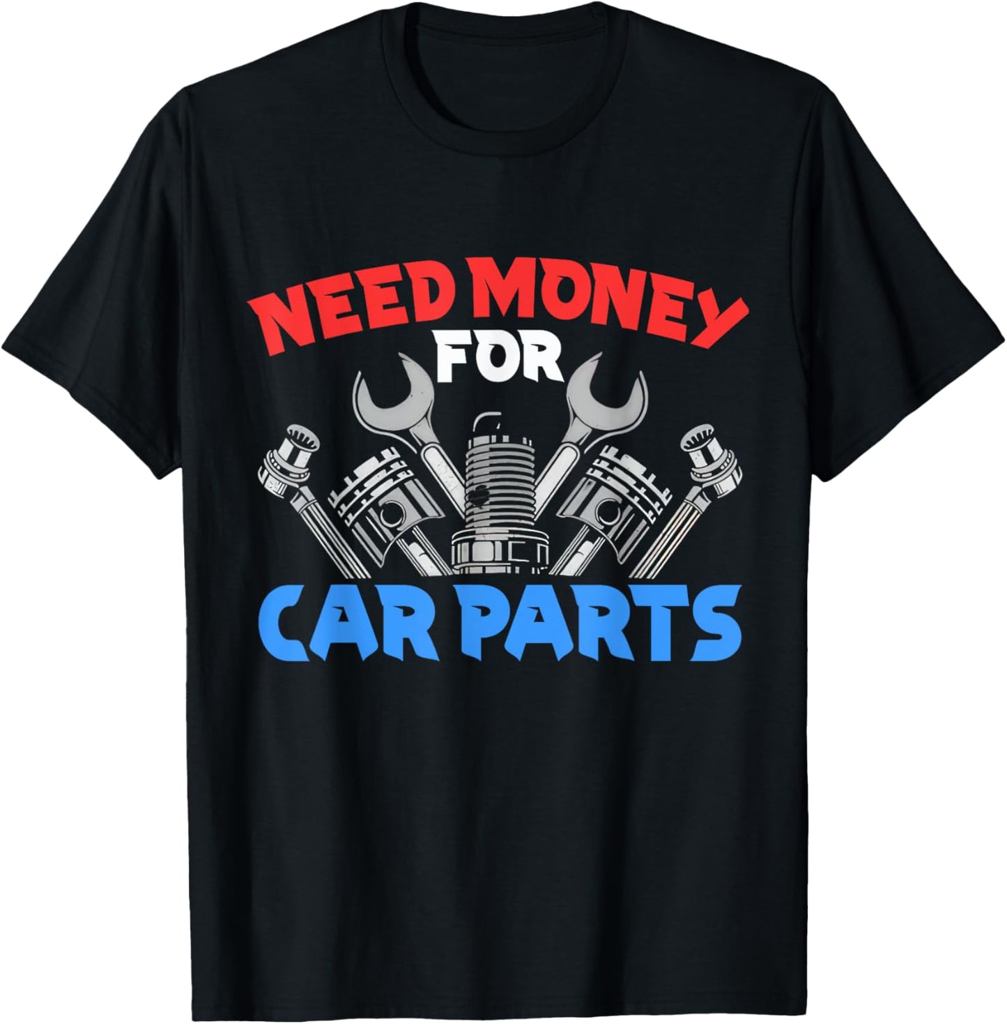 Need Money For Car Parts Funny Mechanic Tee T-Shirt