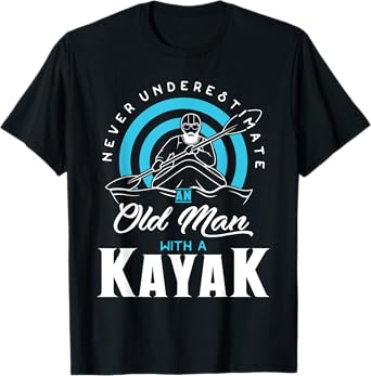 Never Underestimate An Old Man With a Kayak T-Shirt T-Shirt