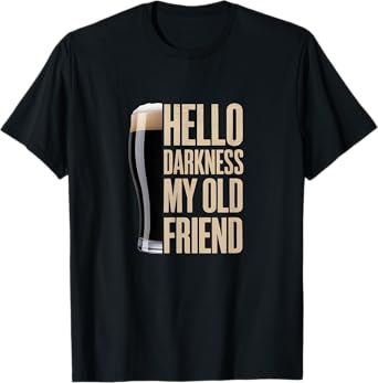 Hello Darkness My Old Friend Stout Beer Lover T-Shirt