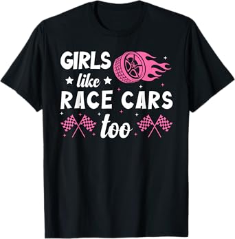 Drag Racing Race Car Girl Girls Like Race Cars Too T-Shirt
