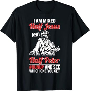 I am mixed half Jesus and half Peter #runup and see T-Shirt