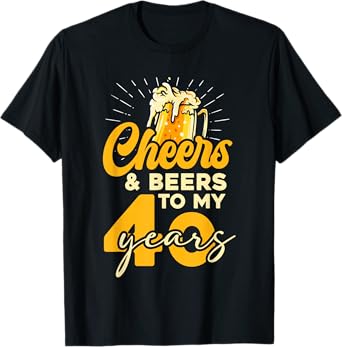 Cheers and Beers to My 40 Years T-Shirt