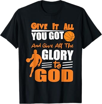 t-shirt Give It All You Got and give all the glory to god T-Shirt
