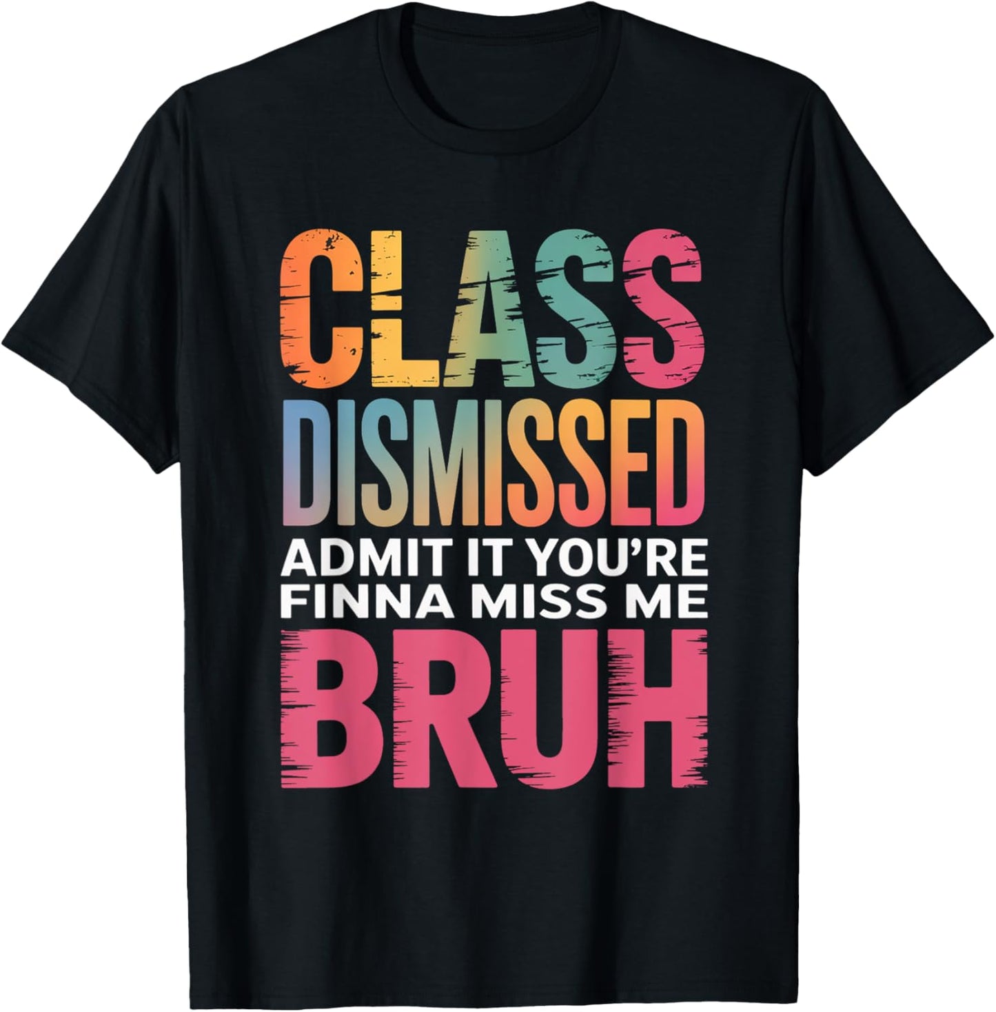 Teacher Class Dismissed Admit It You’re Finna Miss Me Bruh T-Shirt