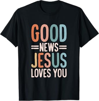 Good News Jesus Loves You Christian T-Shirt