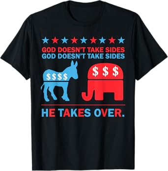 God Doesn't Take Sides He Takes Over T-Shirt
