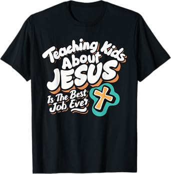 Teaching Kids About Jesus Is The Best Job Ever T-Shirt
