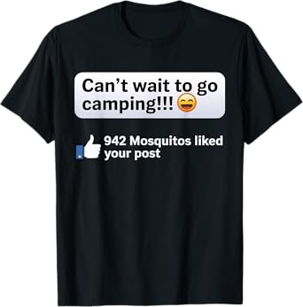Can't Wait To Go Camping 942 Mosquitos Liked Your Post T-Shirt