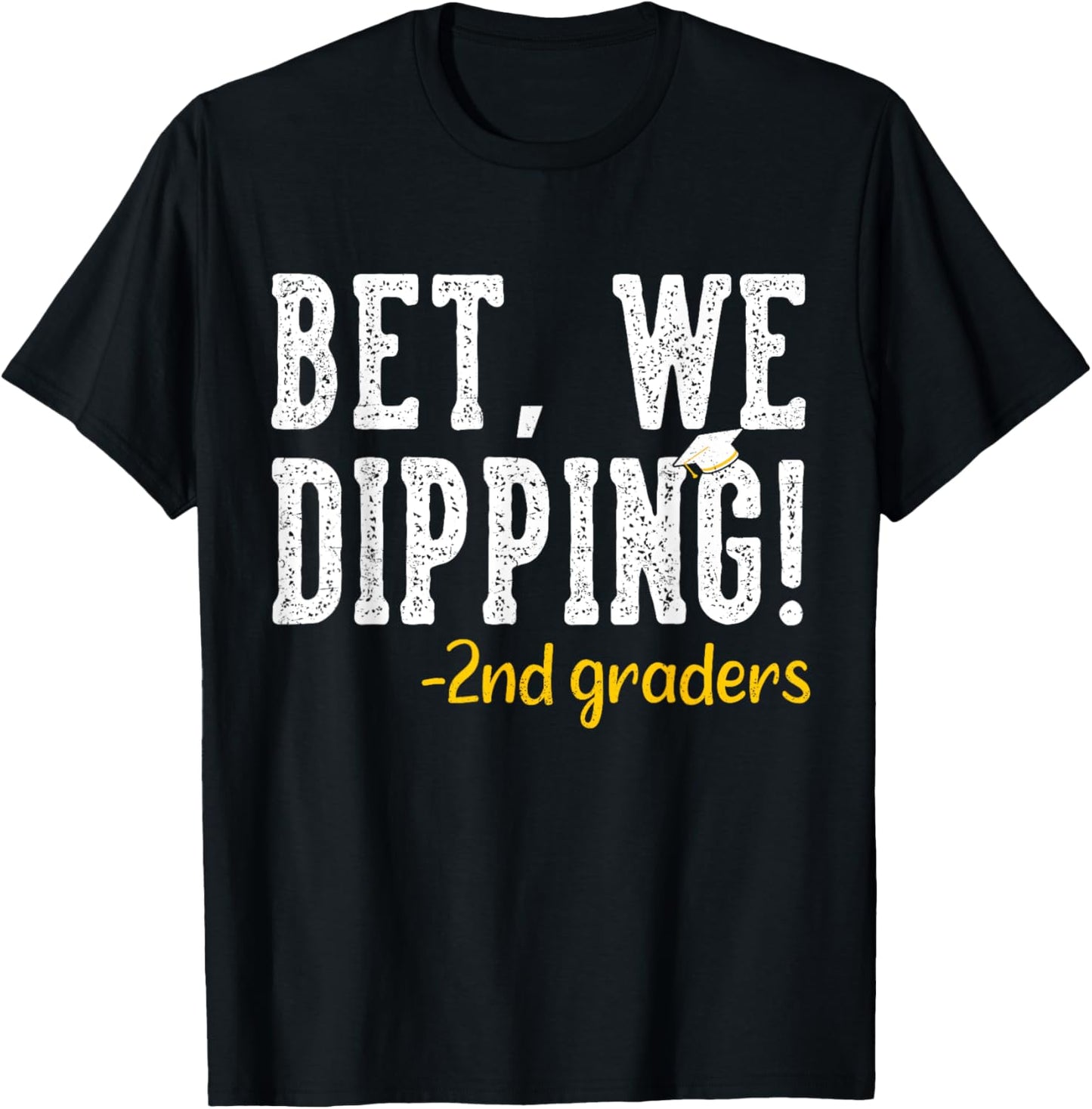 Bet We Dipping 2nd Grade Graduation Gifts Second Grader Grad T-Shirt