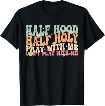 Half Hood Half Holy Groovy Retro Christian For Men Women T-Shirt