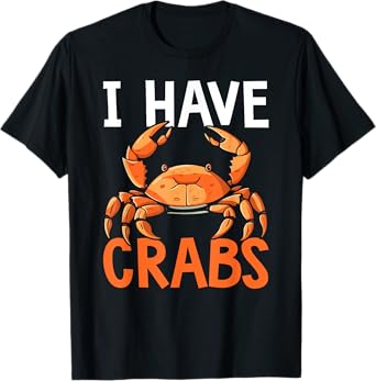 I Have Crabs Fishing Expert Crabbing Crab Lover T-Shirt