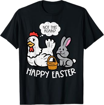 Happy Easter Bunny Chicken Not Again Funny Men Women Kids T-Shirt