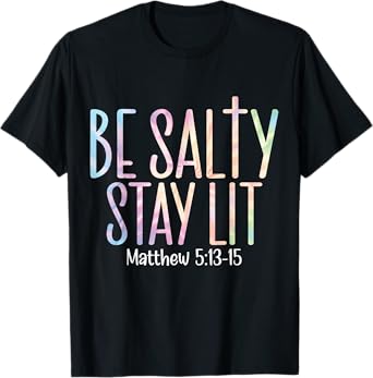 Be Salty Stay Lit Matthew 5:13-16 T-Shirt