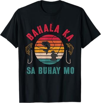 Bahala Ka Sa Buhay Mo, Vintage Filipino, Pinoy Fishing, Fish T-Shirt