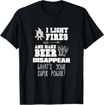 Funny Camping Gift I Light Fires & Make Beer Disappear Shirt T-Shirt