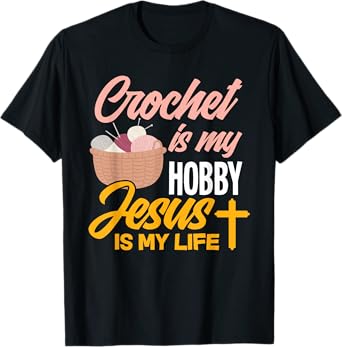 Crochet Is My Hobby Jesus Is My Life - Christian Crocheter T-Shirt