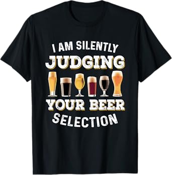 I Am Silently Judging Your Beer Selection Funny T-Shirt