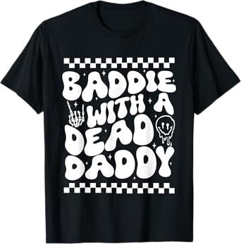 Baddie With A Dead Daddy Funny Dark Humor Quote T-Shirt