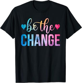 Be The Change Inspirational Motivational Quote Tie Dye T-Shirt