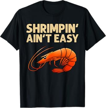 Funny Shrimpin' Ain't Easy Shrimp Gift Cool Fishing Fisher T-Shirt