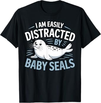 Baby Seals Am Easily Distracted By Baby Seals Cute Seal T-Shirt