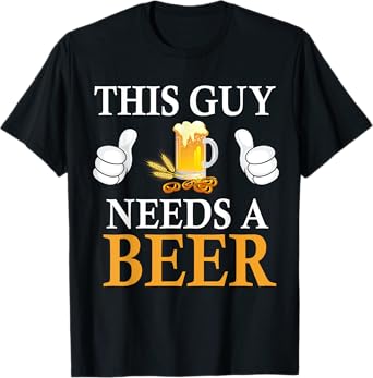 This Guy Needs A Beer T-Shirt