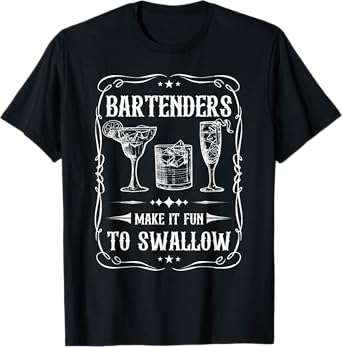 Funny Bartenders Make It Fun To Swallow Bartending Humor T-Shirt