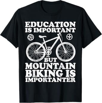 Education Is Important But Mountain Biking Is Importanter T-Shirt
