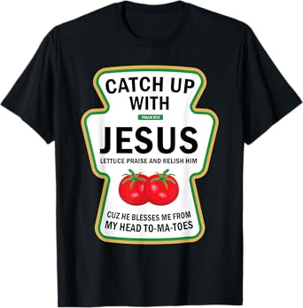 Catch Up With Jesus Funny Christian Ketchup Pun Food Meme T-Shirt