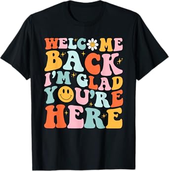 Welcome Back I'm Glad You're Here Teacher Back To School T-Shirt